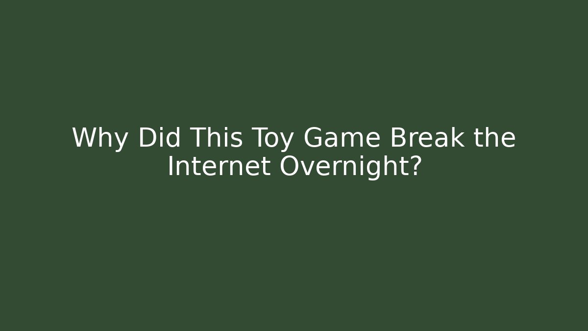 Why Did This Toy Game Break the Internet Overnight?