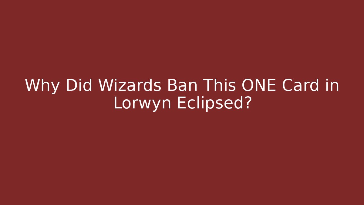 Why Did Wizards Ban This ONE Card in Lorwyn Eclipsed?