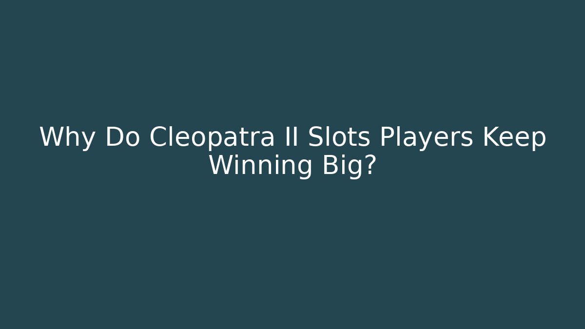 Why Do Cleopatra II Slots Players Keep Winning Big?