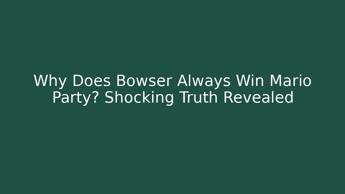 Why Does Bowser Always Win Mario Party? Shocking Truth Revealed - Buddy Program