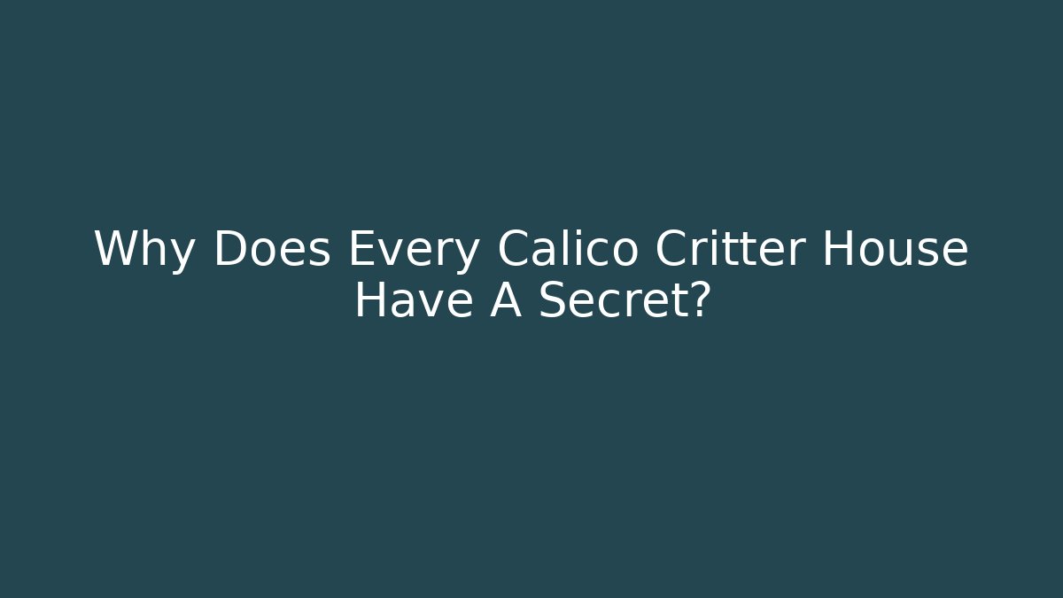 Why Does Every Calico Critter House Have A Secret?
