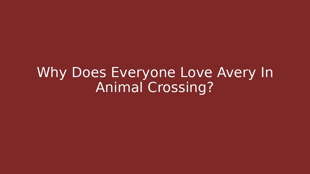 Why Does Everyone Love Avery In Animal Crossing?