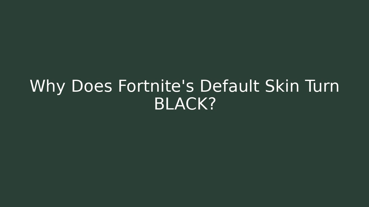 Why Does Fortnite's Default Skin Turn BLACK?