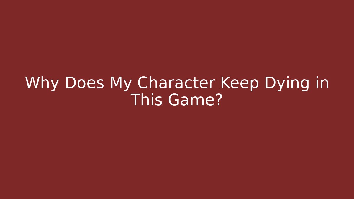 Why Does My Character Keep Dying in This Game? - Buddy Program