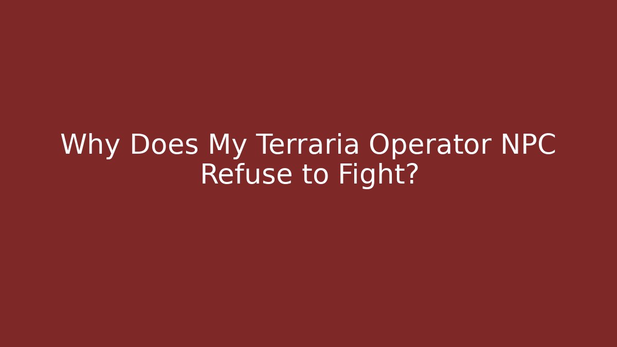 Why Does My Terraria Operator NPC Refuse to Fight? - Buddy Program