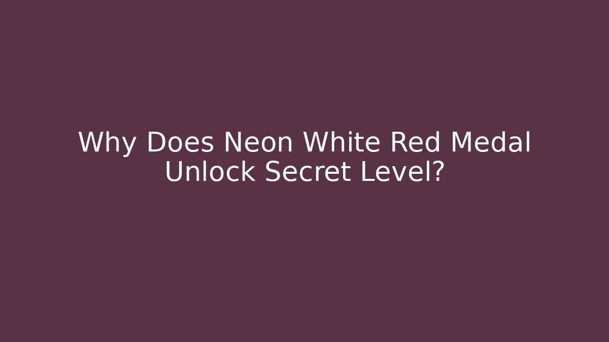Why Does Neon White Red Medal Unlock Secret Level?