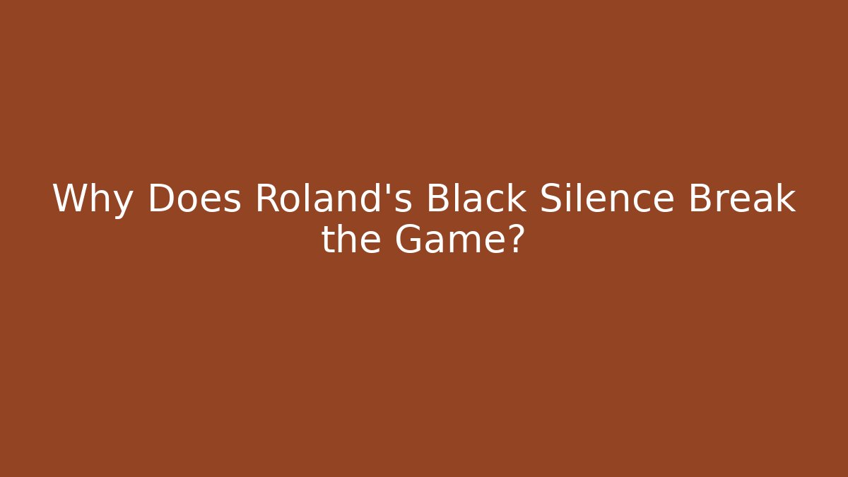 Why Does Roland's Black Silence Break the Game? - Buddy Program