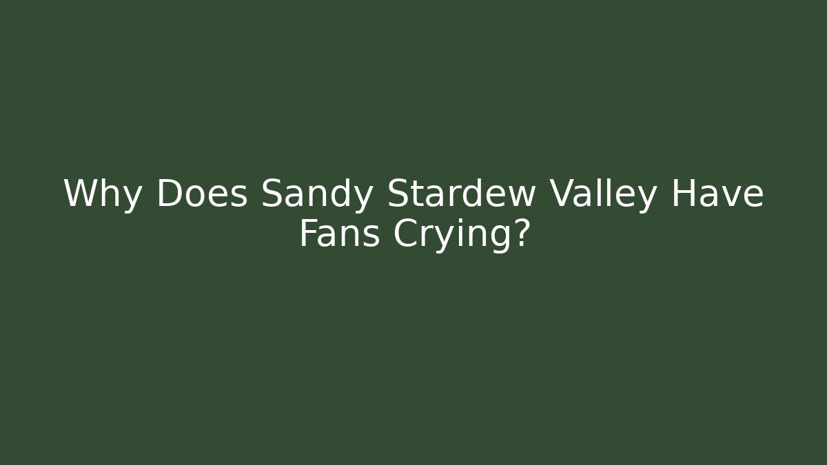 Why Does Sandy Stardew Valley Have Fans Crying?