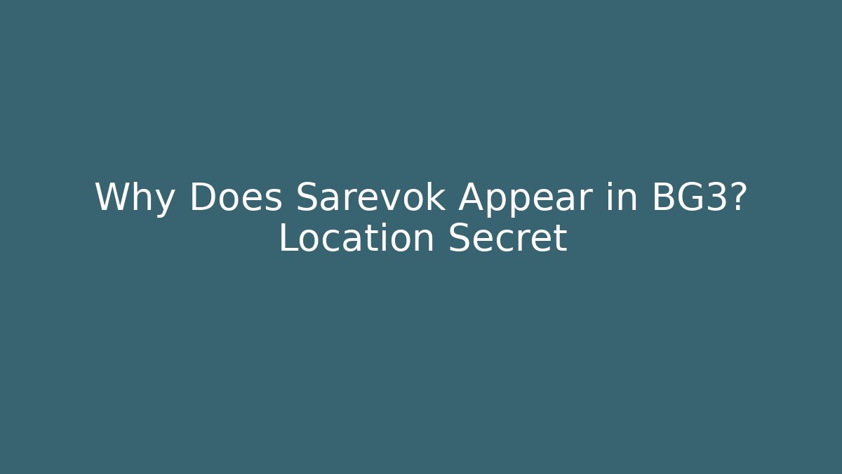 Why Does Sarevok Appear in BG3? Location Secret - Buddy Program