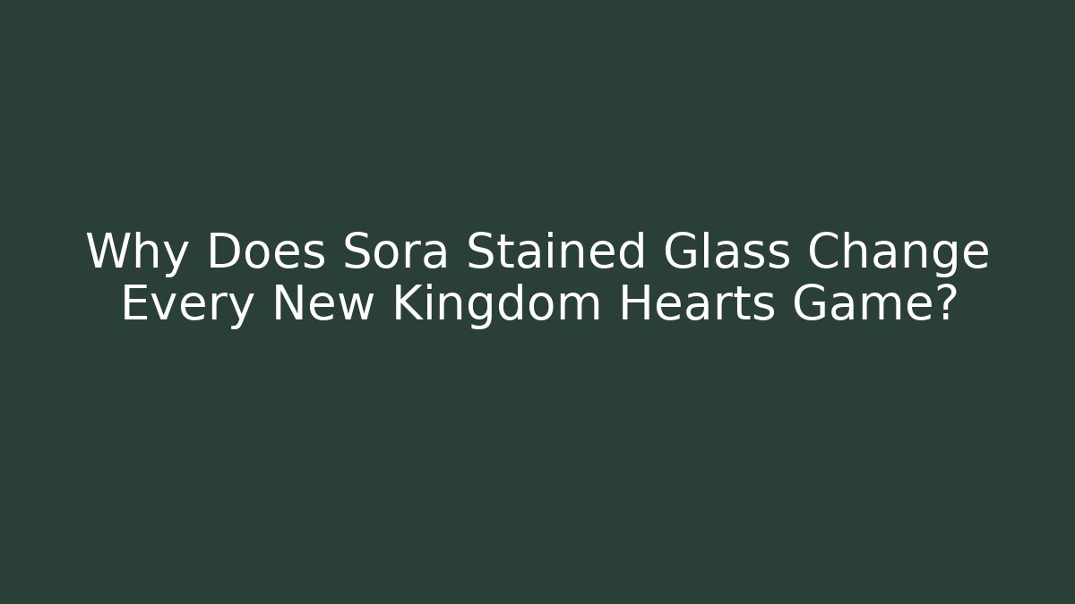 Why Does Sora Stained Glass Change Every New Kingdom Hearts Game? - Buddy Program