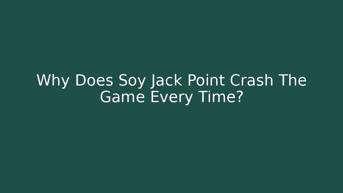 Why Does Soy Jack Point Crash The Game Every Time? - Buddy Program