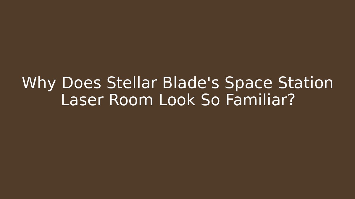 Why Does Stellar Blade's Space Station Laser Room Look So Familiar? - Buddy Program