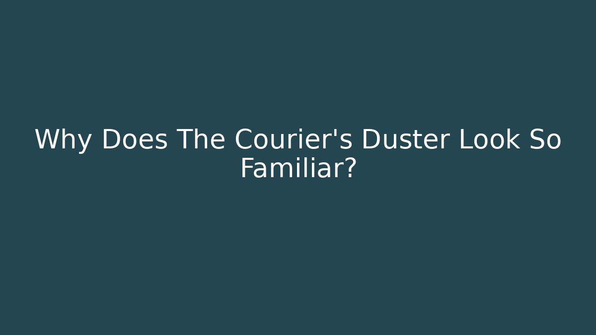 Why Does The Courier's Duster Look So Familiar?