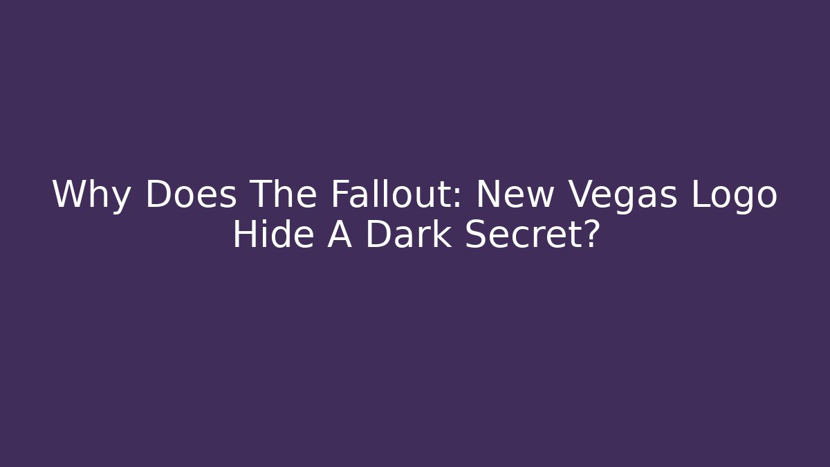 Why Does The Fallout: New Vegas Logo Hide A Dark Secret?