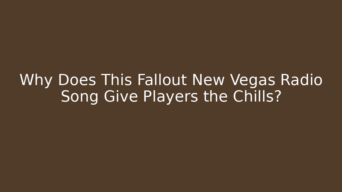 Why Does This Fallout New Vegas Radio Song Give Players the Chills?