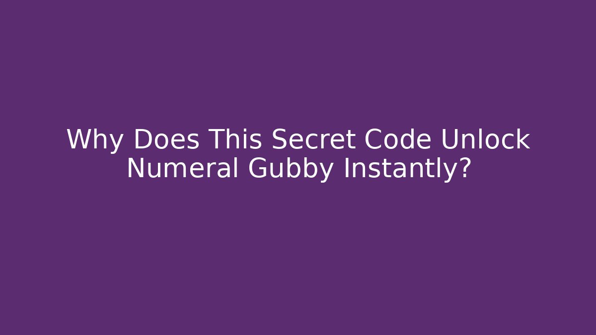 Why Does This Secret Code Unlock Numeral Gubby Instantly?