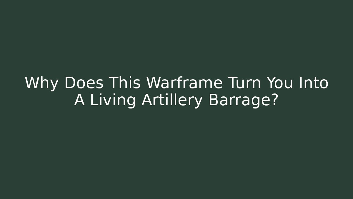 Why Does This Warframe Turn You Into A Living Artillery Barrage?