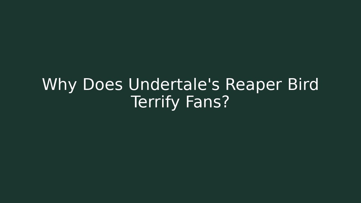Why Does Undertale’s Reaper Bird Terrify Fans?