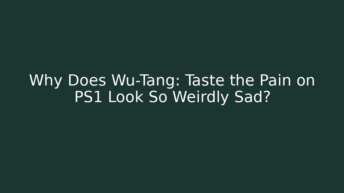 Why Does Wu-Tang: Taste the Pain on PS1 Look So Weirdly Sad?