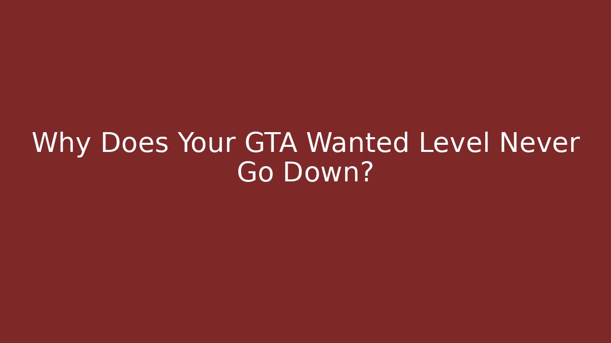 Why Does Your GTA Wanted Level Never Go Down? - Buddy Program