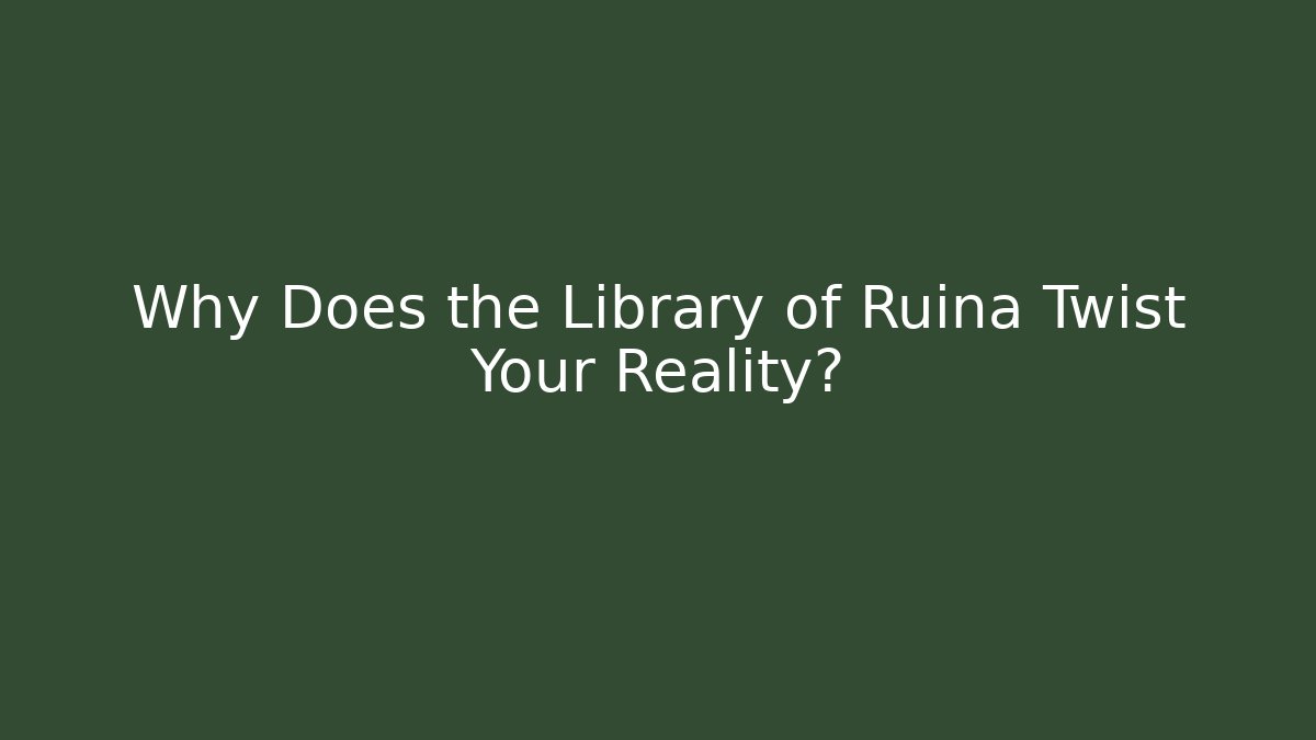 Why Does the Library of Ruina Twist Your Reality?