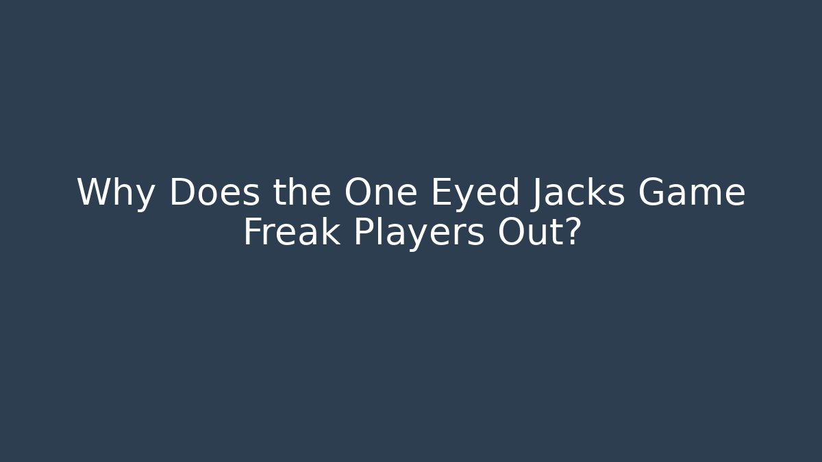 Why Does the One Eyed Jacks Game Freak Players Out?