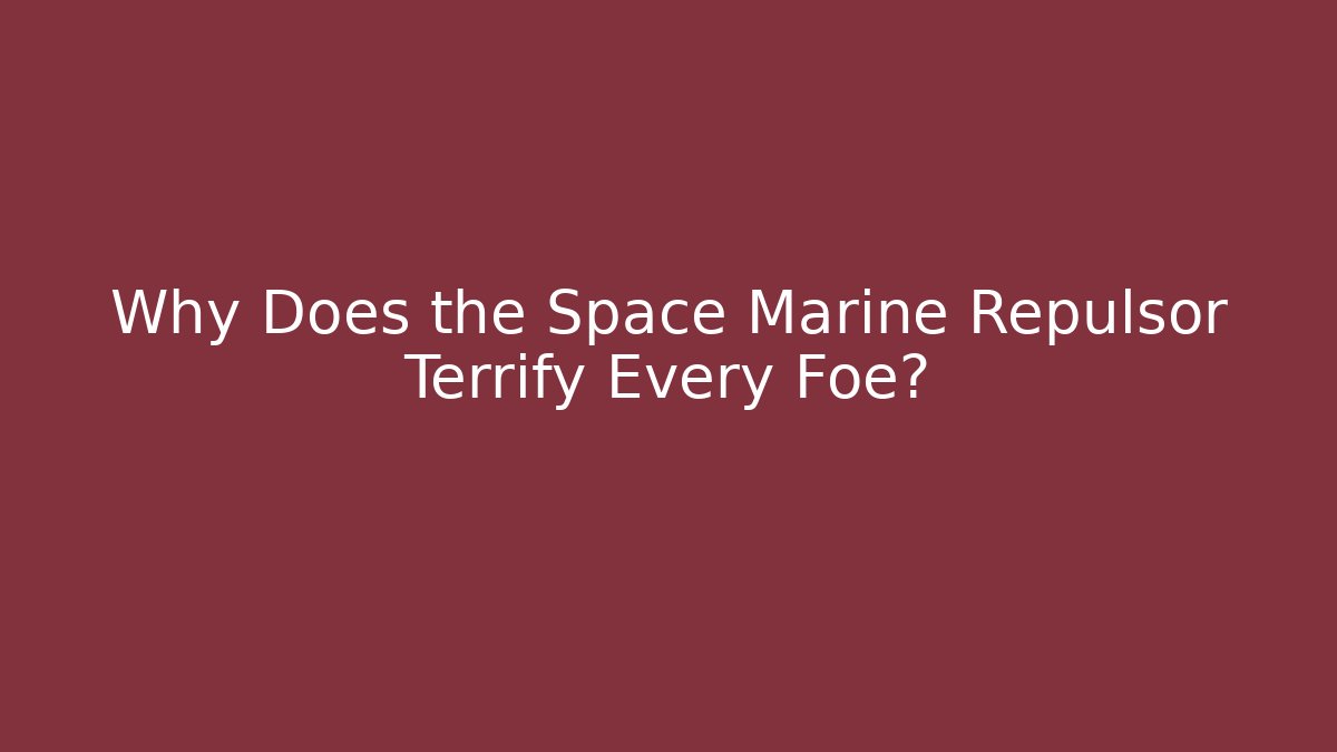 Why Does the Space Marine Repulsor Terrify Every Foe?