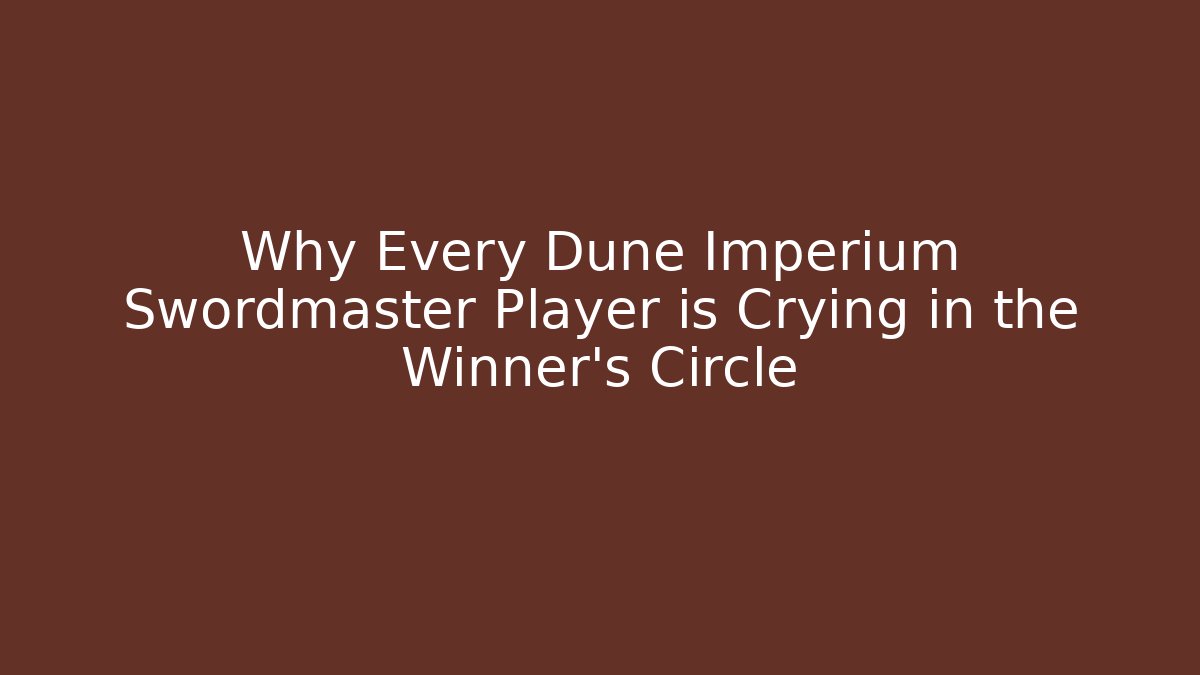 Why Every Dune Imperium Swordmaster Player is Crying in the Winner’s Circle