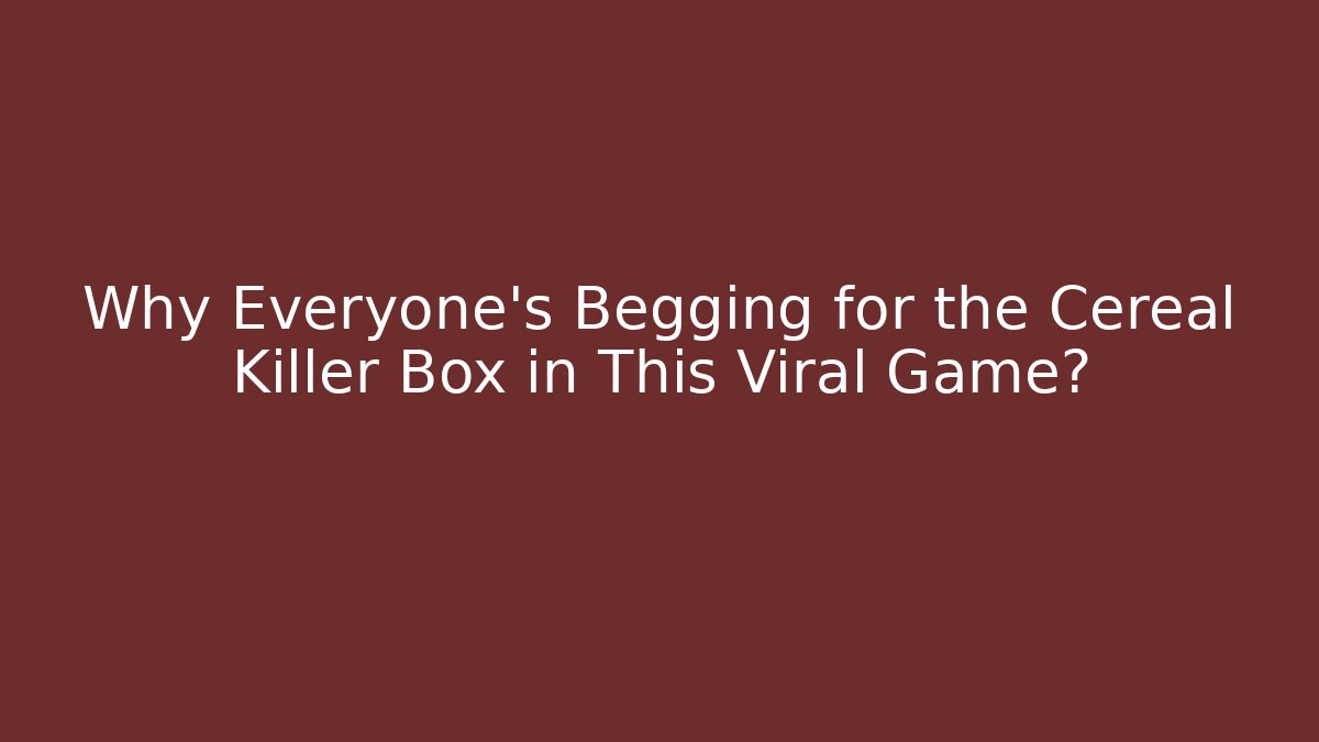 Why Everyone's Begging for the Cereal Killer Box in This Viral Game?
