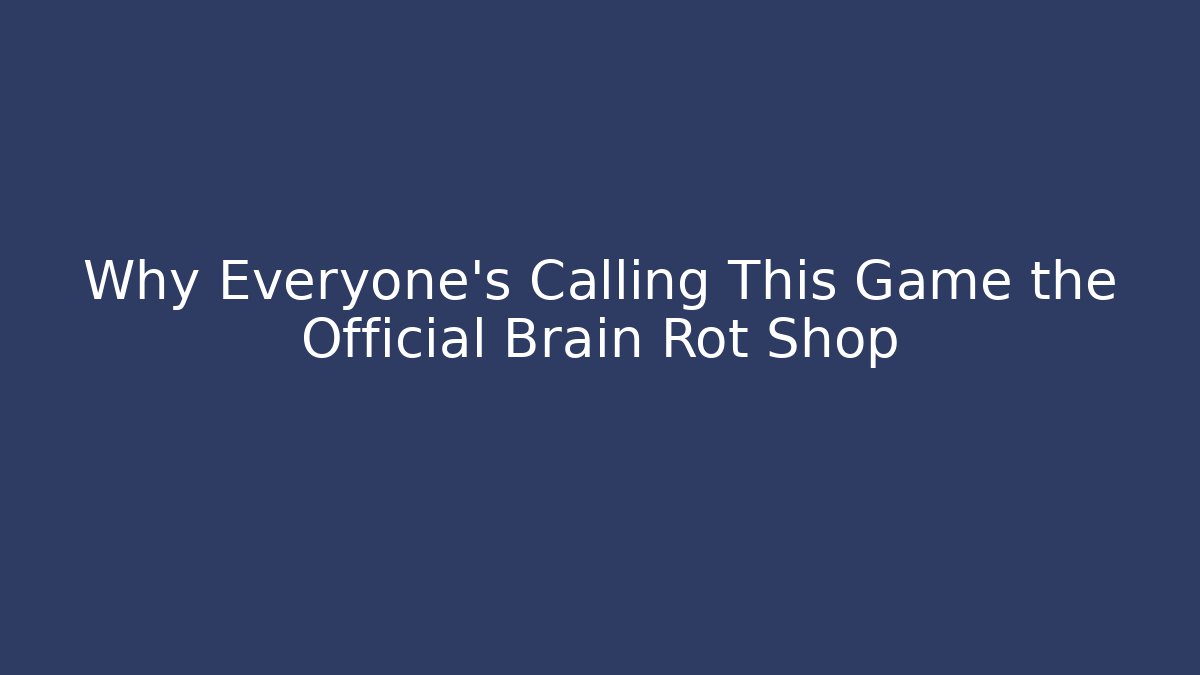 Why Everyone's Calling This Game the Official Brain Rot Shop