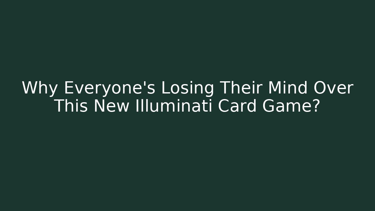 Why Everyone's Losing Their Mind Over This New Illuminati Card Game?