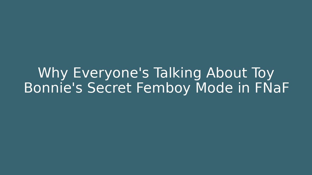 Why Everyone's Talking About Toy Bonnie's Secret Femboy Mode in FNaF