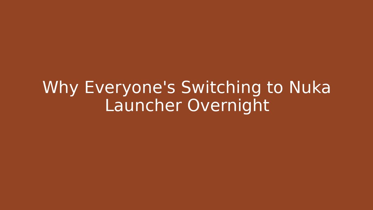 Why Everyone’s Switching to Nuka Launcher Overnight