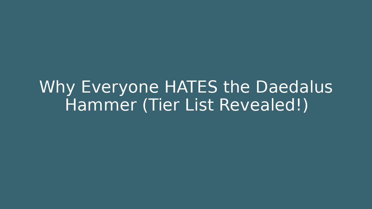 Why Everyone HATES the Daedalus Hammer (Tier List Revealed!)