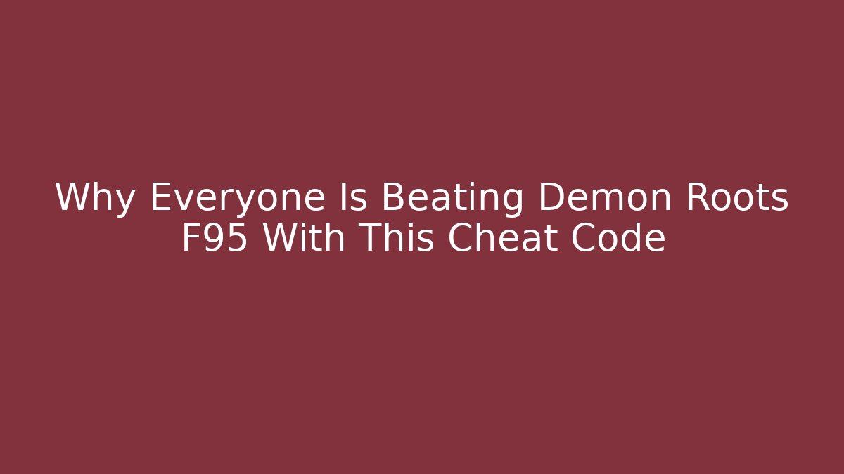 Why Everyone Is Beating Demon Roots F95 With This Cheat Code