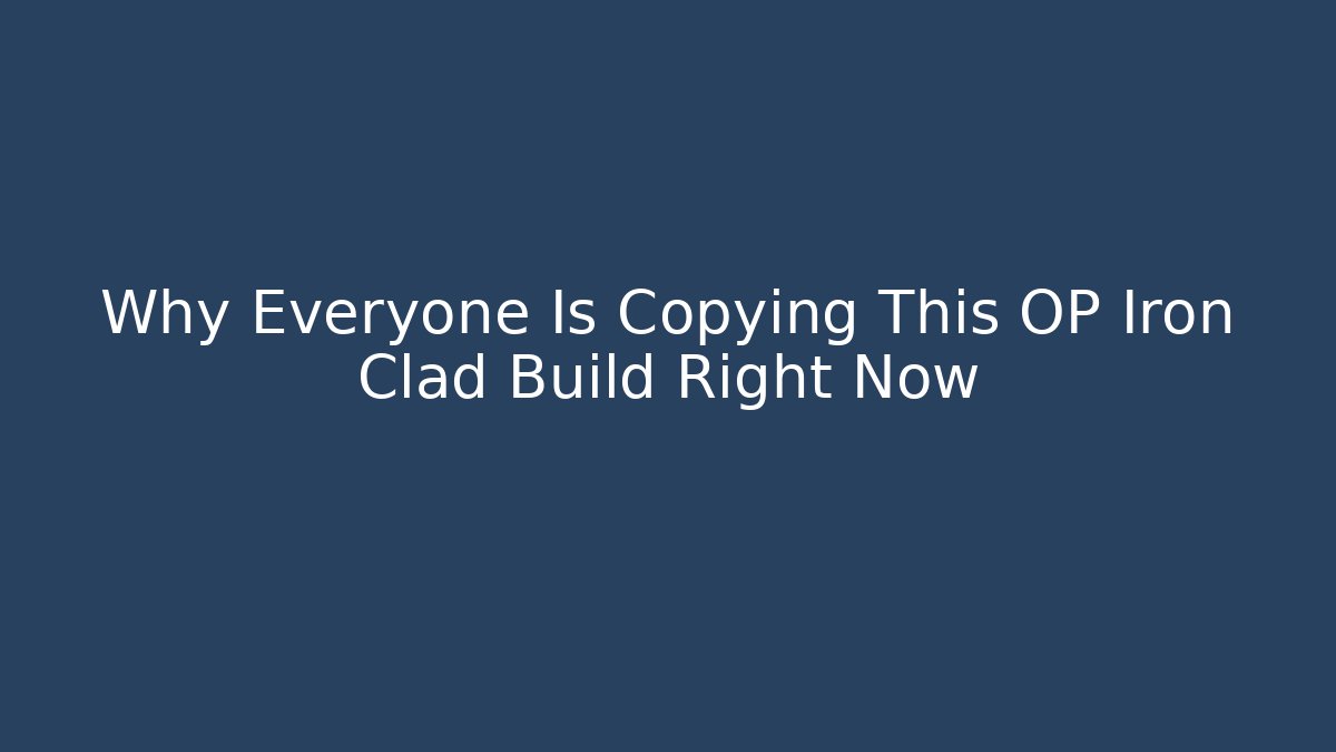 Why Everyone Is Copying This OP Iron Clad Build Right Now