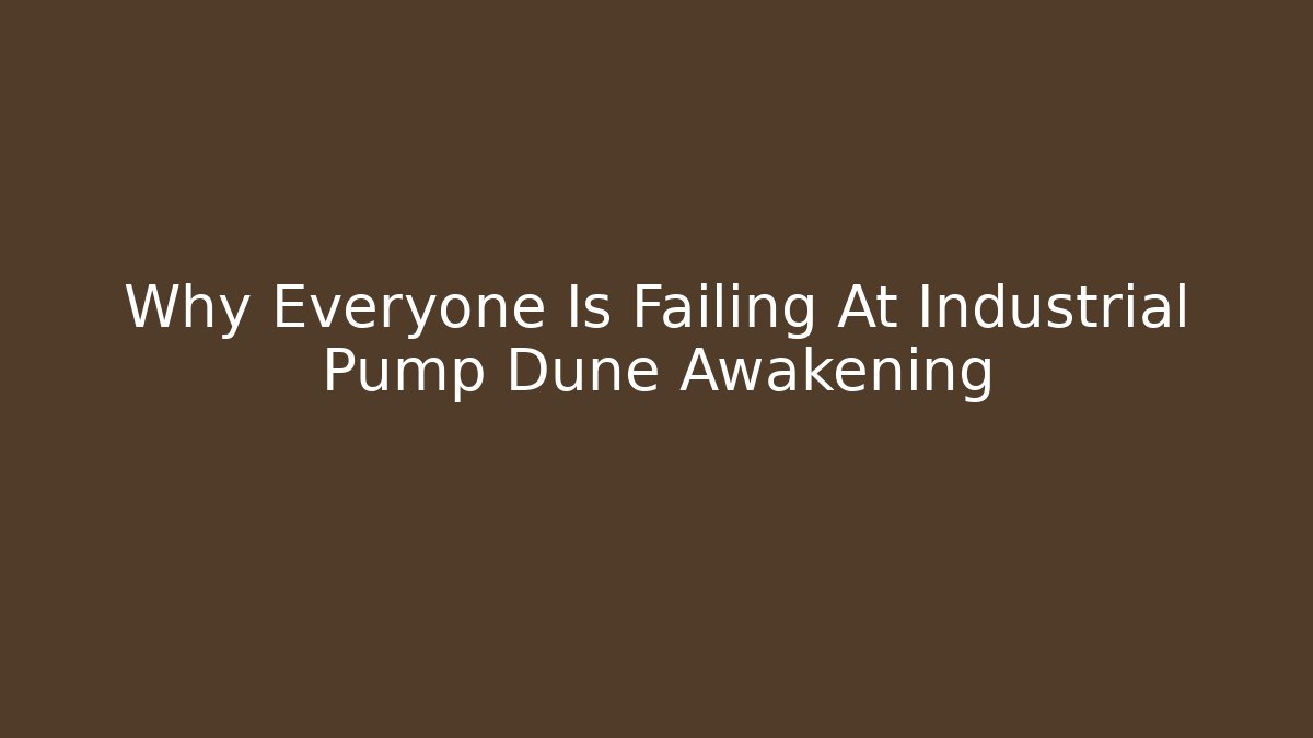 Why Everyone Is Failing At Industrial Pump Dune Awakening - Buddy Program