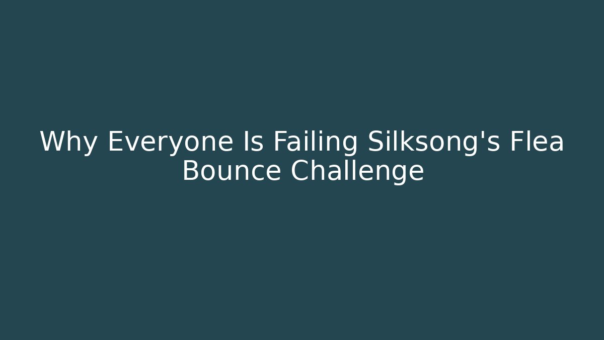 Why Everyone Is Failing Silksong's Flea Bounce Challenge