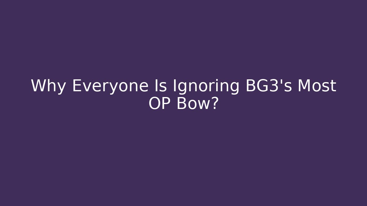 Why Everyone Is Ignoring BG3's Most OP Bow? - Buddy Program