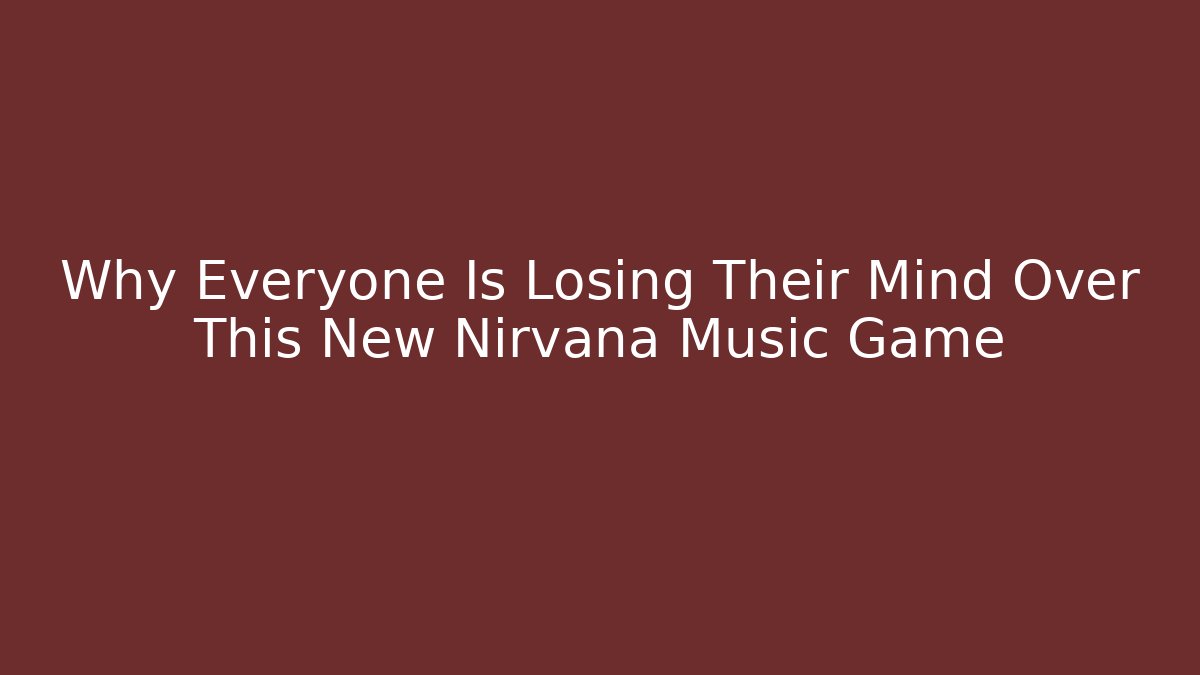 Why Everyone Is Losing Their Mind Over This New Nirvana Music Game