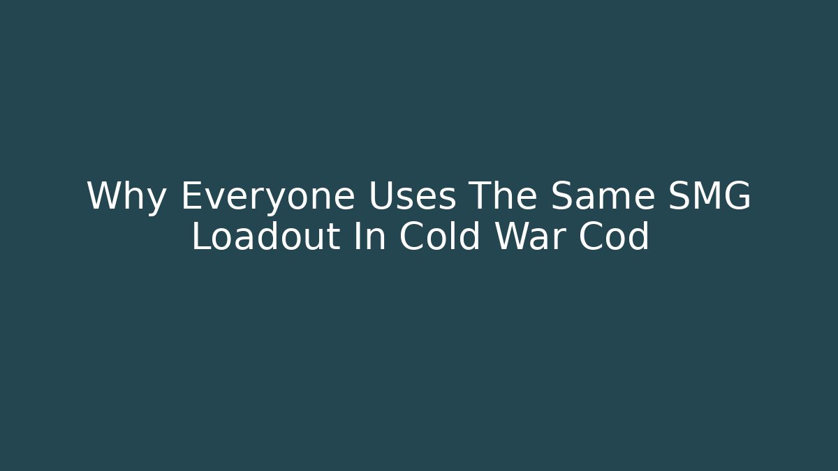 Why Everyone Uses The Same SMG Loadout In Cold War Cod - Buddy Program