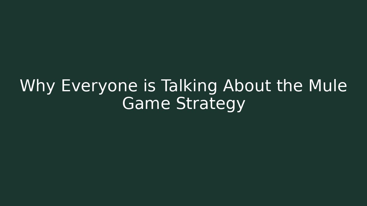 Why Everyone is Talking About the Mule Game Strategy