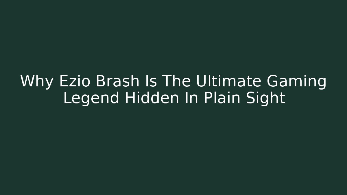 Why Ezio Brash Is The Ultimate Gaming Legend Hidden In Plain Sight - Buddy Program