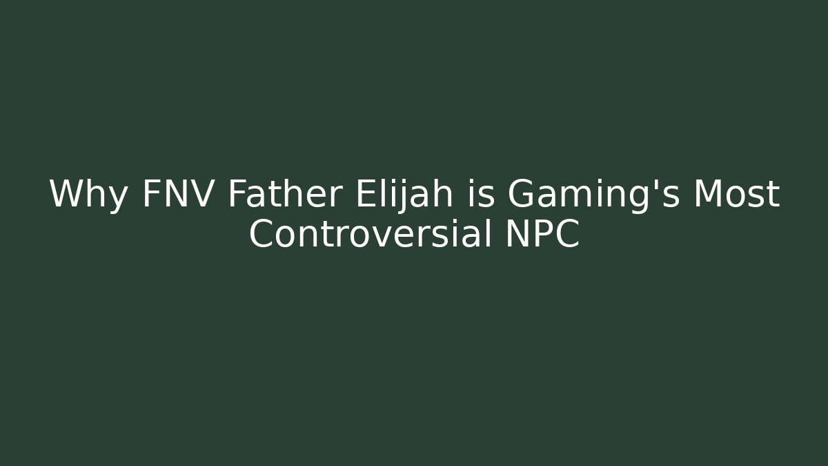 Why FNV Father Elijah is Gaming’s Most Controversial NPC