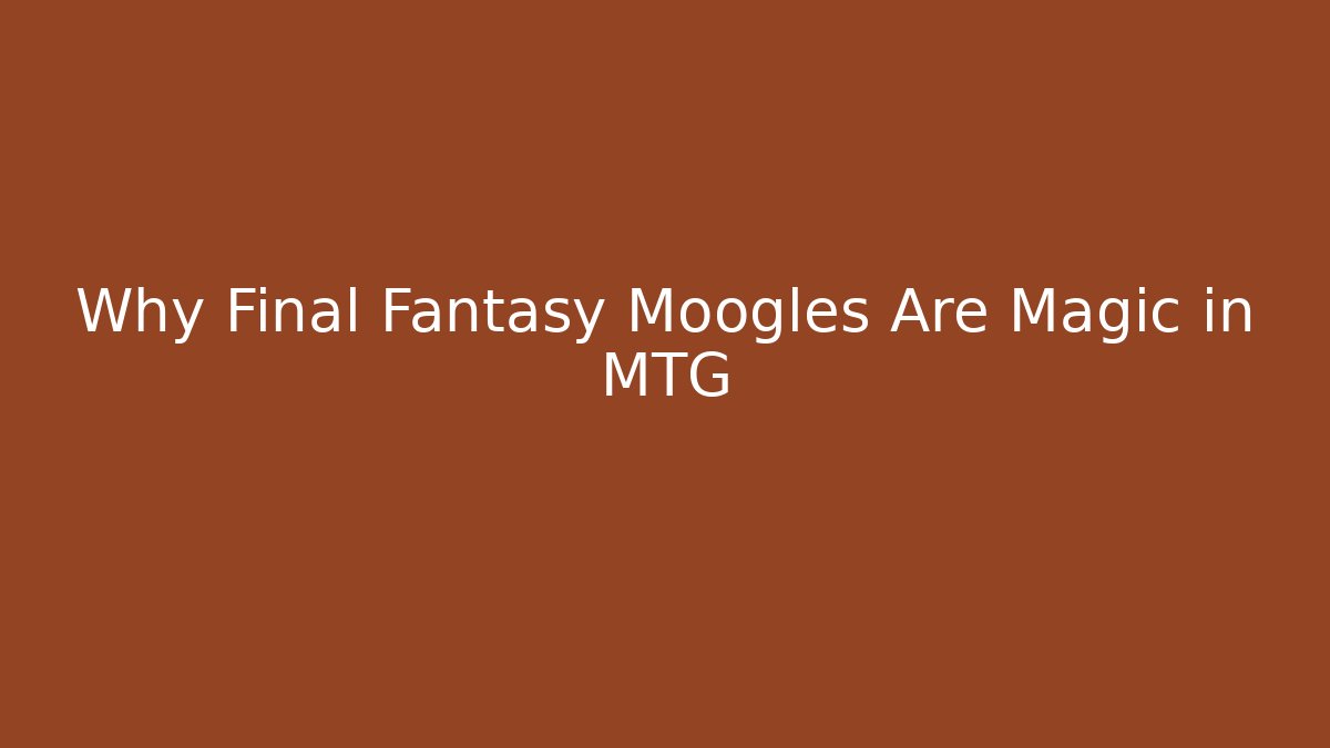 Why Final Fantasy Moogles Are Magic in MTG