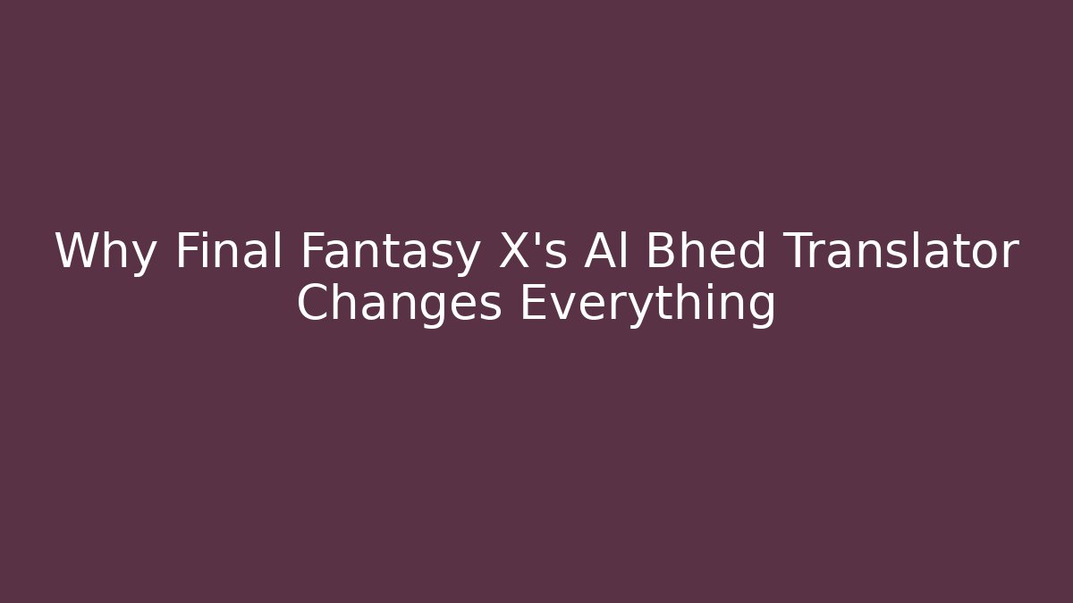 Why Final Fantasy X’s Al Bhed Translator Changes Everything - Buddy Program
