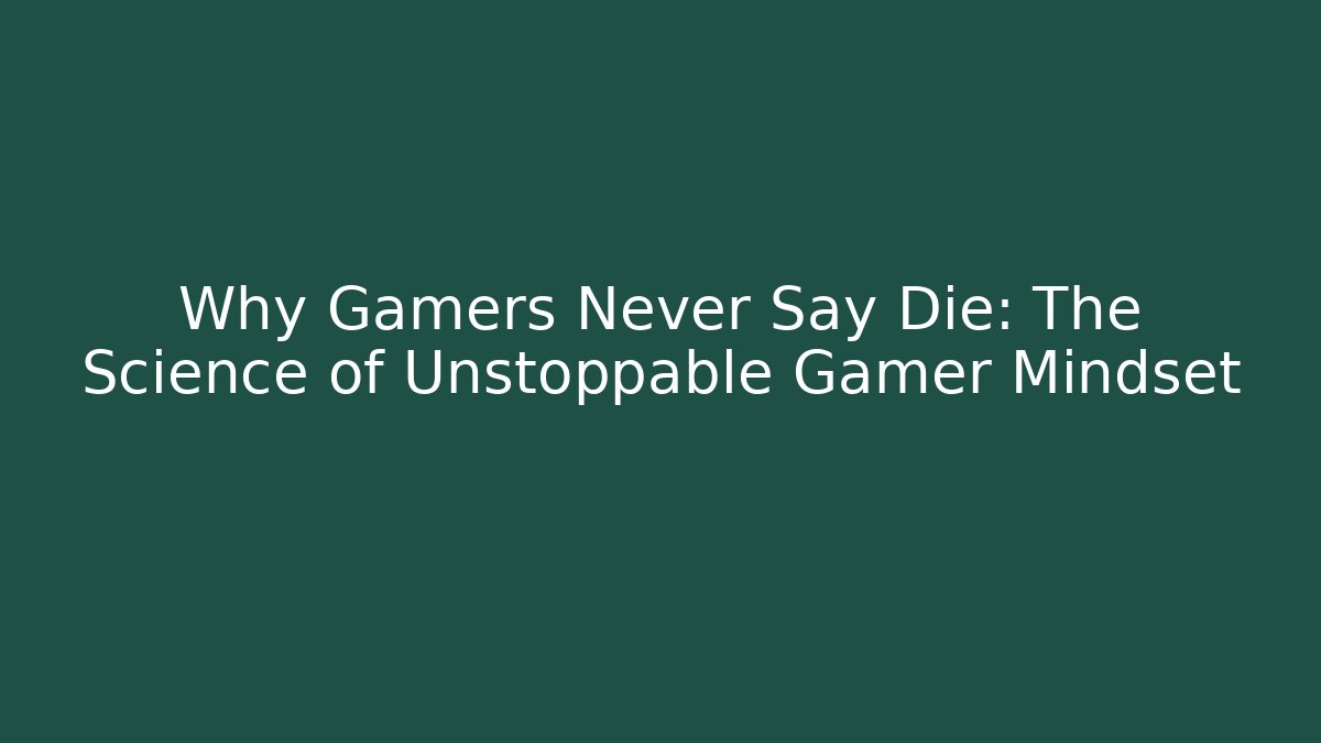 Why Gamers Never Say Die: The Science of Unstoppable Gamer Mindset - Buddy Program