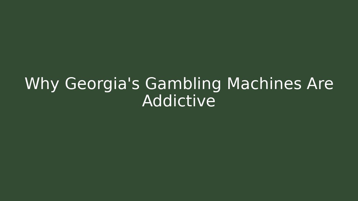 Why Georgia's Gambling Machines Are Addictive