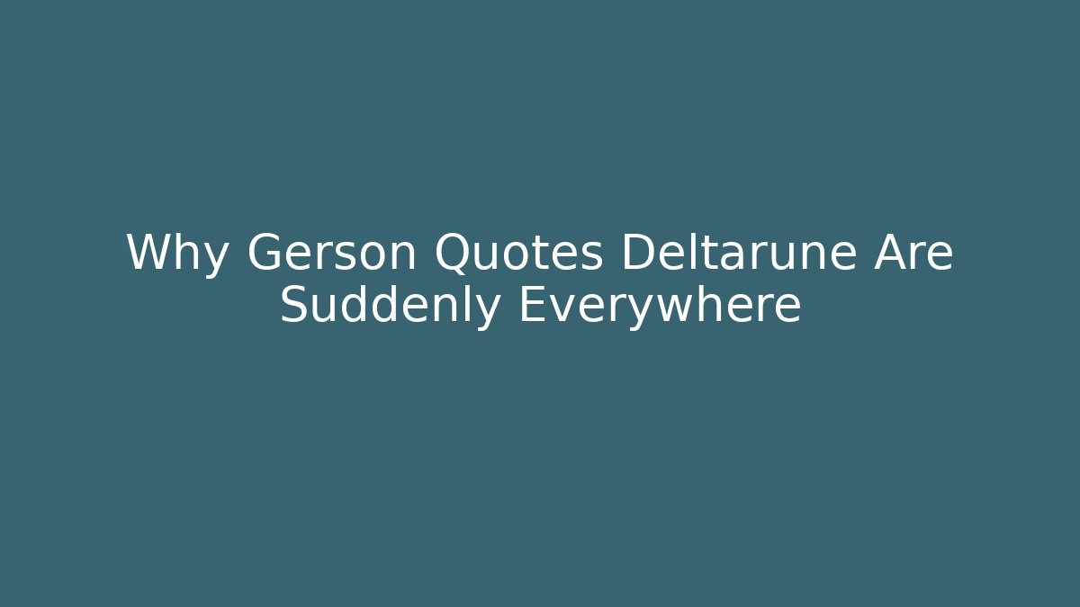 Why Gerson Quotes Deltarune Are Suddenly Everywhere - Buddy Program