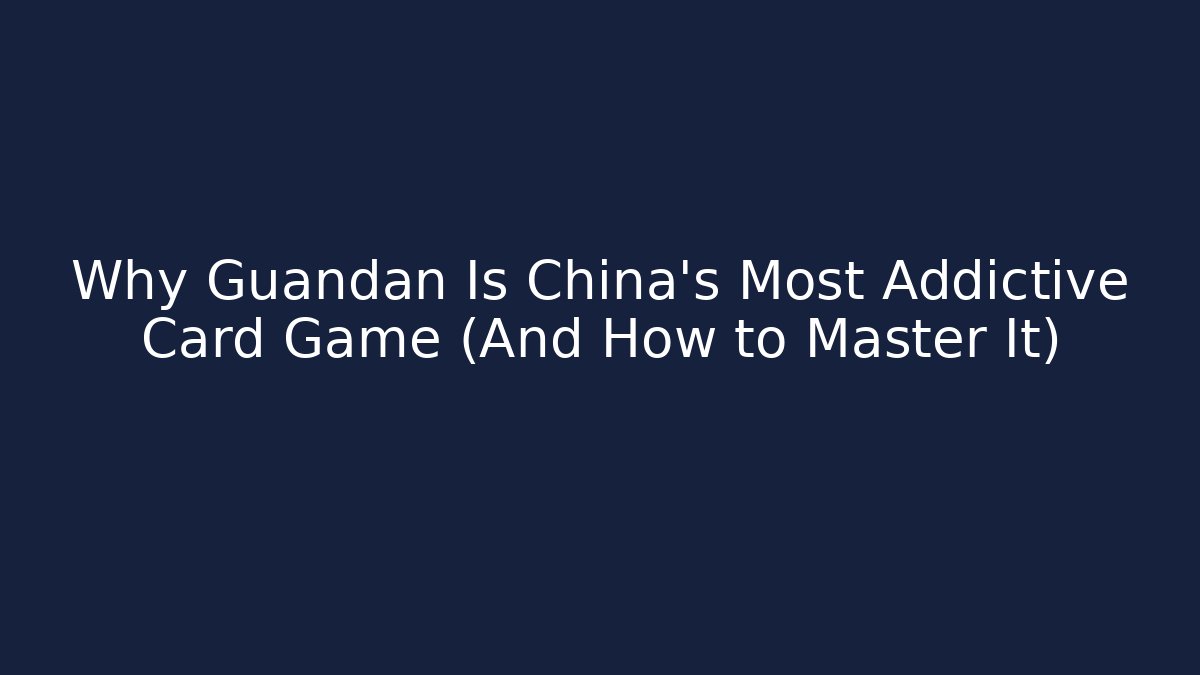 Why Guandan Is China’s Most Addictive Card Game (And How to Master It)